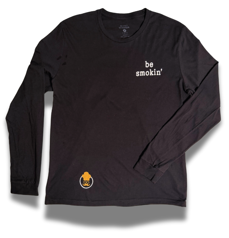 "be smokin'" long sleeve tee